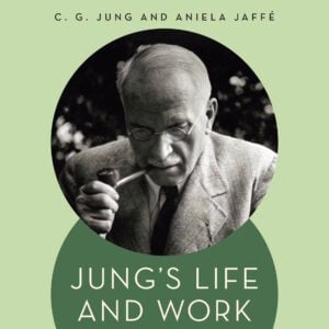Jung’s Life and Work: Interviews for Memories, Dreams, Reflections with Aniela Jaffe